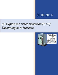 U.S. Explosives Trace Detection (ETD) Technologies & Markets - 2010 - 2014 US Explosives Trace Detection (ETD) Technologies & Markets - 2010 - 2014
